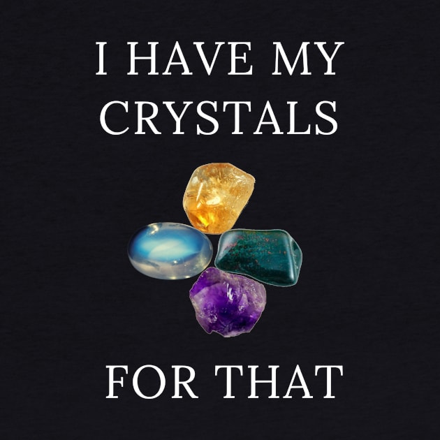 I Have My Crystals For Psychic Intuition Crystal Power by klimentina